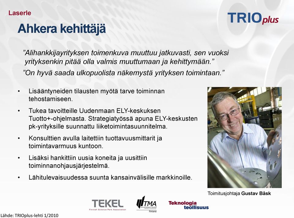 Tukea tavoitteille Uudenmaan ELY-keskuksen Tuotto+-ohjelmasta. Strategiatyössä apuna ELY-keskusten pk-yrityksille suunnattu liiketoimintasuunnitelma.