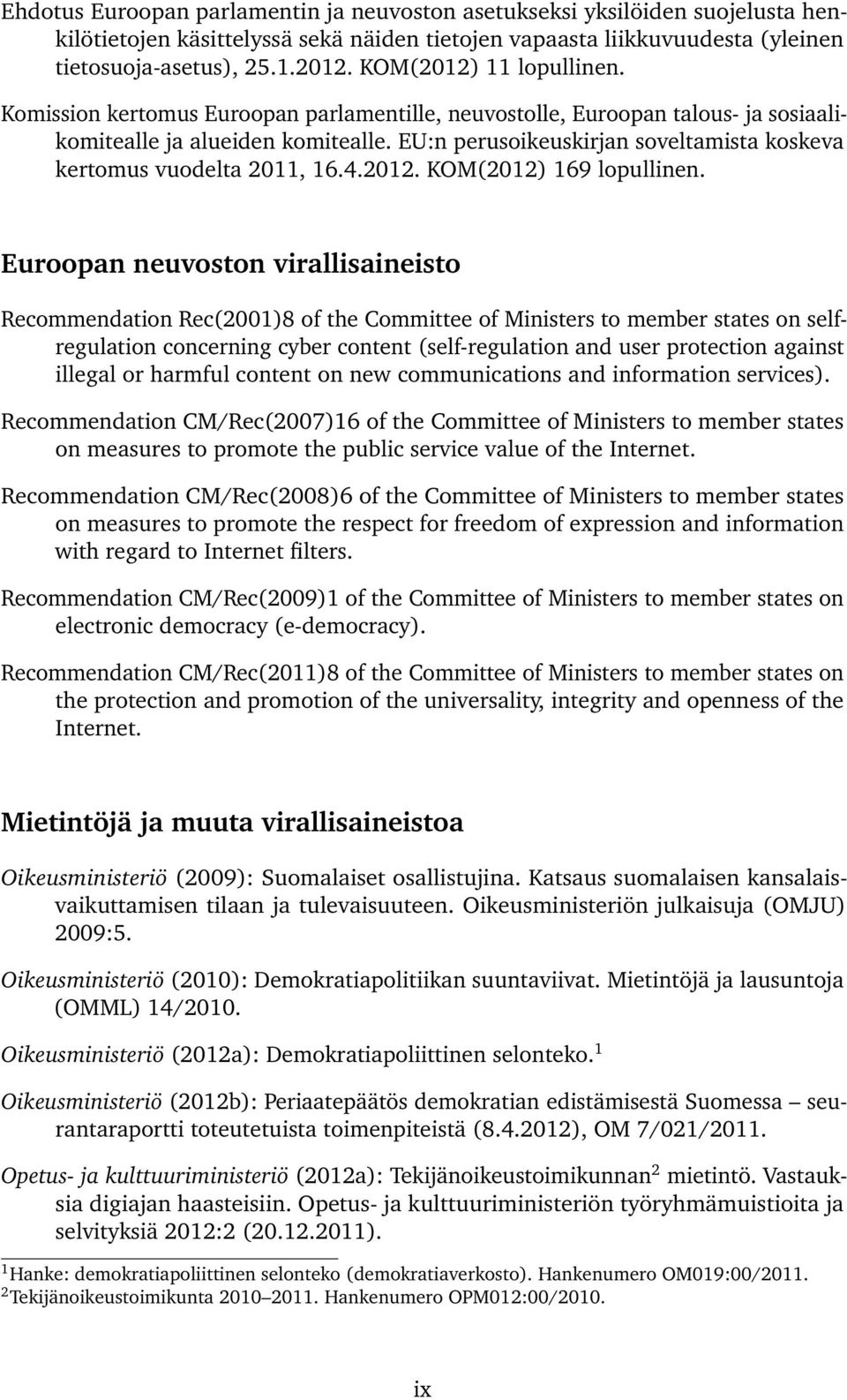 EU:n perusoikeuskirjan soveltamista koskeva kertomus vuodelta 2011, 16.4.2012. KOM(2012) 169 lopullinen.