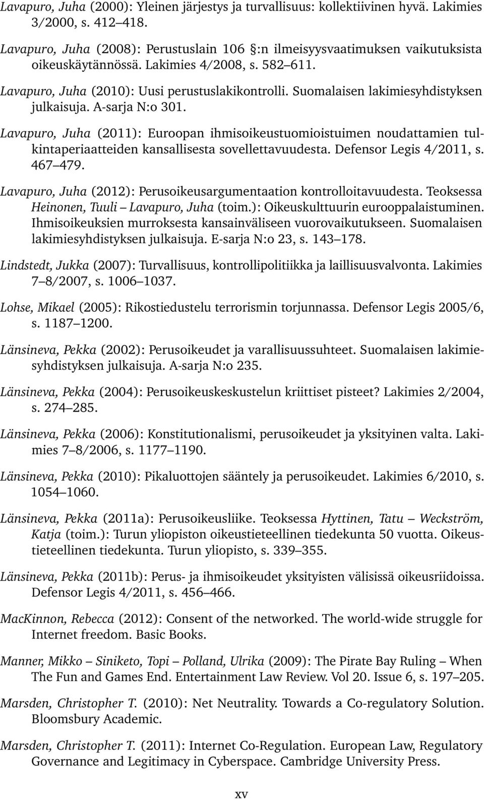 Suomalaisen lakimiesyhdistyksen julkaisuja. A-sarja N:o 301. Lavapuro, Juha (2011): Euroopan ihmisoikeustuomioistuimen noudattamien tulkintaperiaatteiden kansallisesta sovellettavuudesta.