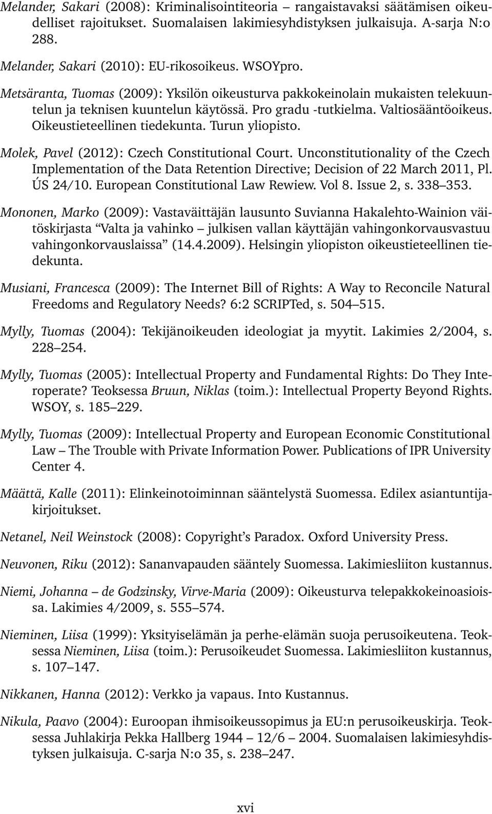 Valtiosääntöoikeus. Oikeustieteellinen tiedekunta. Turun yliopisto. Molek, Pavel (2012): Czech Constitutional Court.