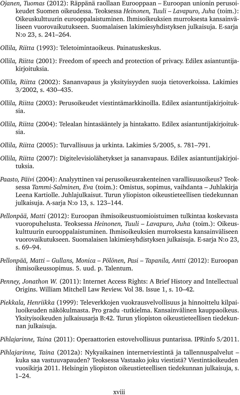 Ollila, Riitta (2001): Freedom of speech and protection of privacy. Edilex asiantuntijakirjoituksia. Ollila, Riitta (2002): Sananvapaus ja yksityisyyden suoja tietoverkoissa. Lakimies 3/2002, s.