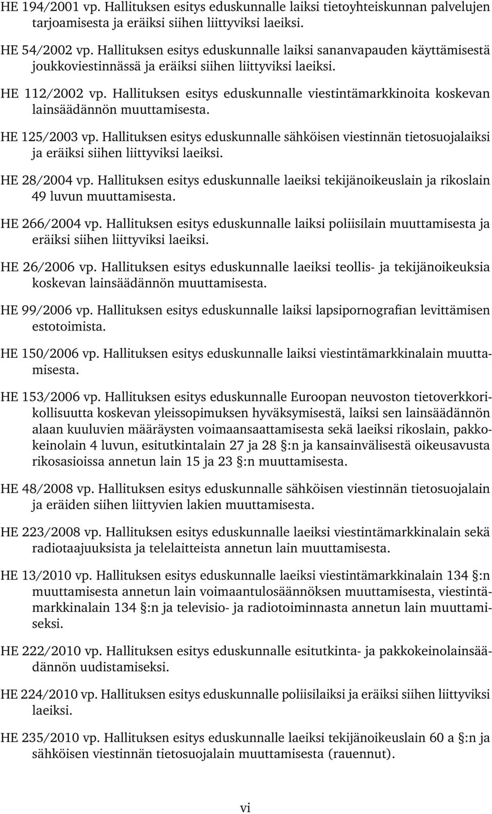 Hallituksen esitys eduskunnalle viestintämarkkinoita koskevan lainsäädännön muuttamisesta. HE 125/2003 vp.