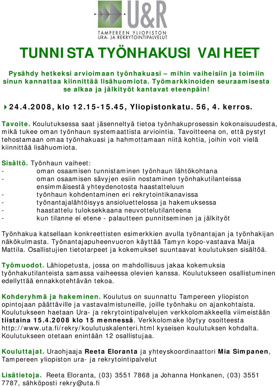 Koulutuksessa saat jäsenneltyä tietoa työnhakuprosessin kokonaisuudesta, mikä tukee oman työnhaun systemaattista arviointia.