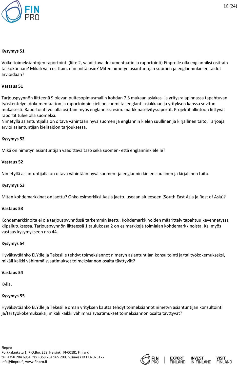 3 mukaan asiakas- ja yritysrajapinnassa tapahtuvan työskentelyn, dokumentaation ja raportoinnin kieli on suomi tai englanti asiakkaan ja yrityksen kanssa sovitun mukaisesti.