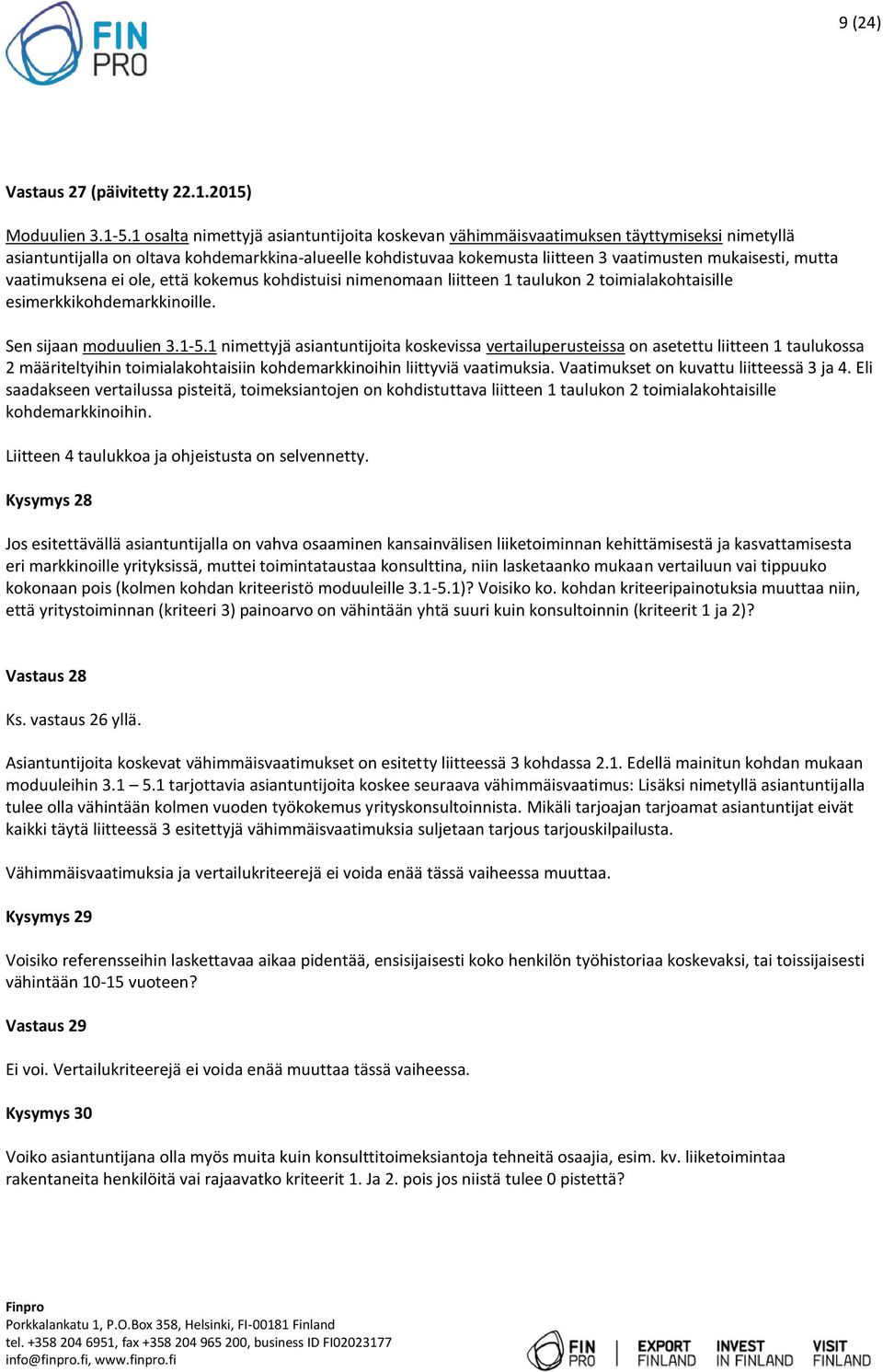 mutta vaatimuksena ei ole, että kokemus kohdistuisi nimenomaan liitteen 1 taulukon 2 toimialakohtaisille esimerkkikohdemarkkinoille. Sen sijaan moduulien 3.1-5.