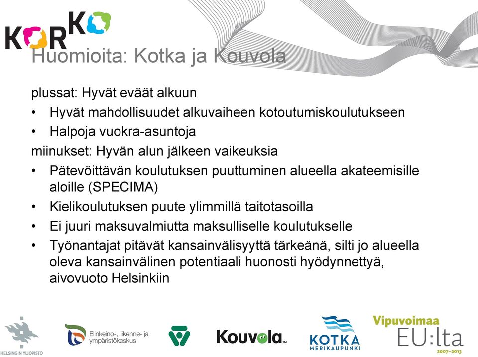 aloille (SPECIMA) Kielikoulutuksen puute ylimmillä taitotasoilla Ei juuri maksuvalmiutta maksulliselle koulutukselle