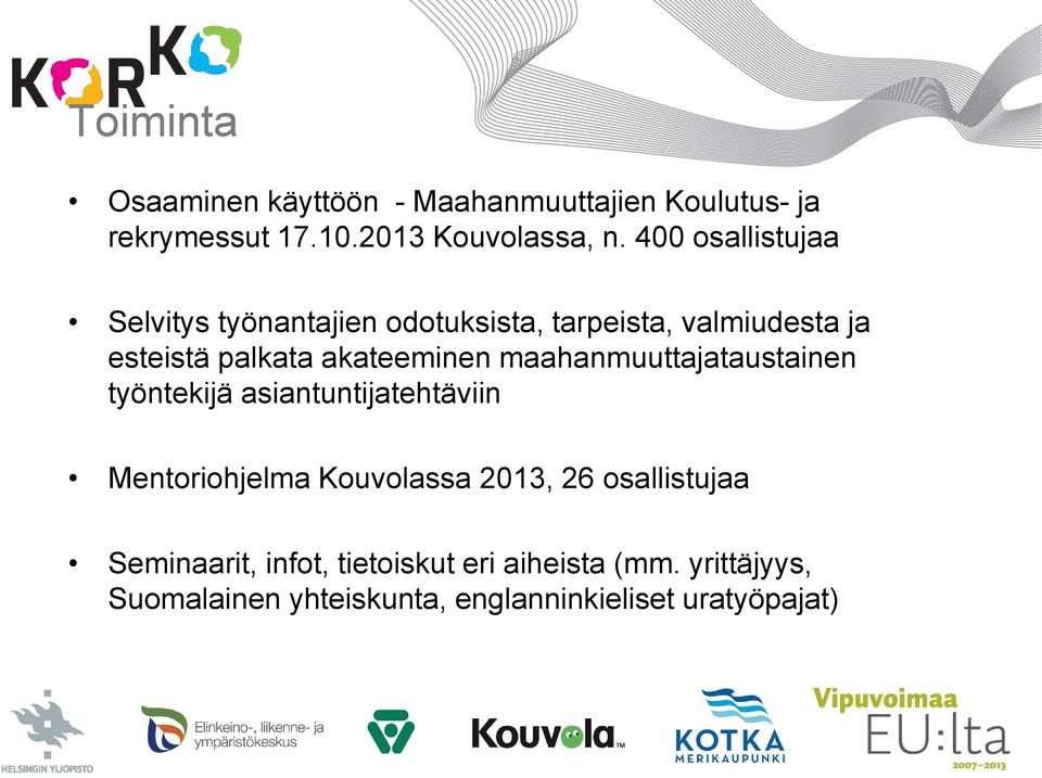 maahanmuuttajataustainen työntekijä asiantuntijatehtäviin Mentoriohjelma Kouvolassa 2013, 26 osallistujaa