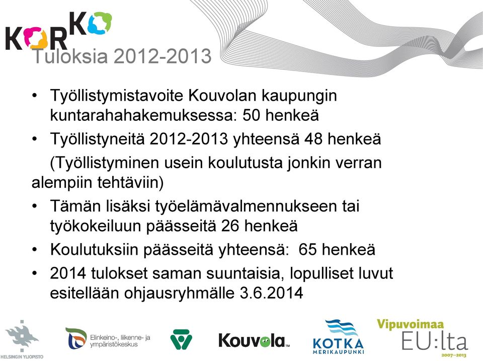 tehtäviin) Tämän lisäksi työelämävalmennukseen tai työkokeiluun päässeitä 26 henkeä Koulutuksiin