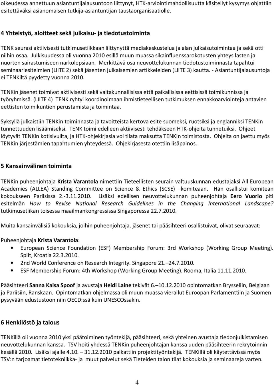 Julkisuudessa oli vuonna 2010 esillä muun muassa sikainfluenssarokotusten yhteys lasten ja nuorten sairastumiseen narkolepsiaan.