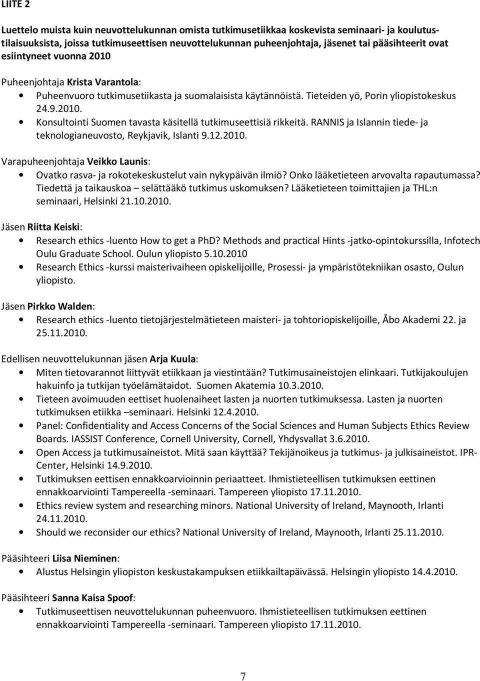 RANNIS ja Islannin tiede- ja teknologianeuvosto, Reykjavik, Islanti 9.12.2010. Varapuheenjohtaja Veikko Launis: Ovatko rasva- ja rokotekeskustelut vain nykypäivän ilmiö?