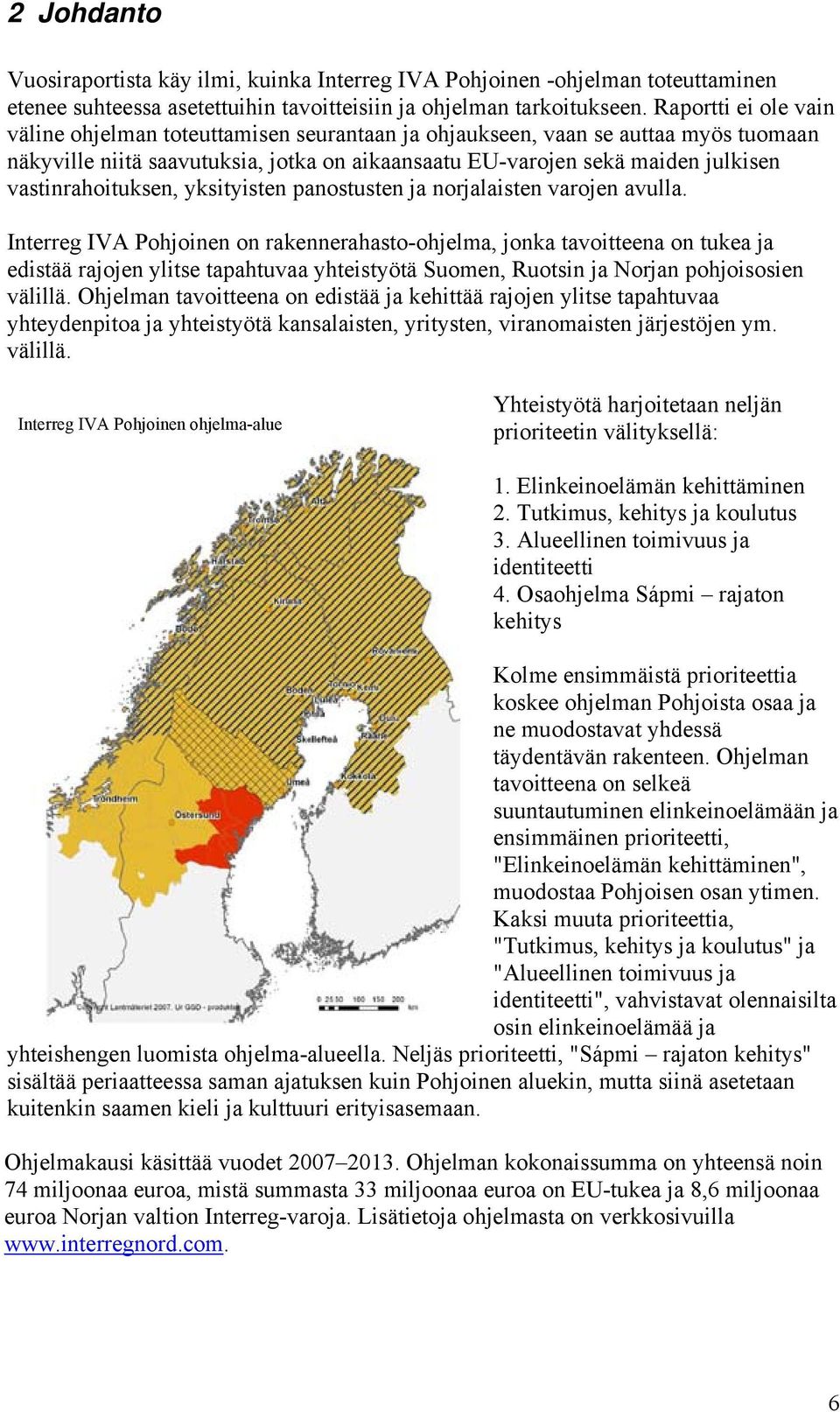 vastinrahoituksen, yksityisten panostusten ja norjalaisten varojen avulla.