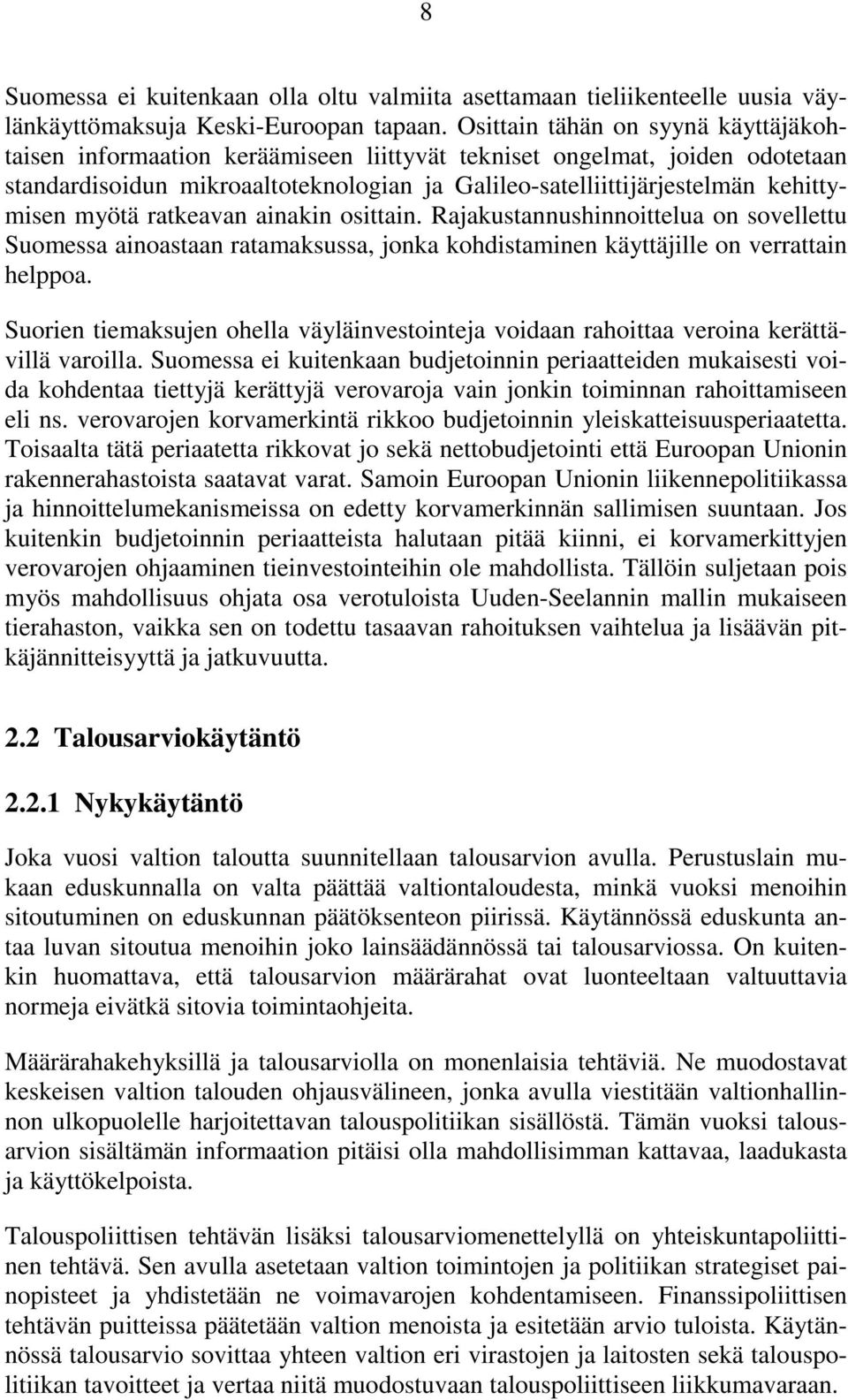 myötä ratkeavan ainakin osittain. Rajakustannushinnoittelua on sovellettu Suomessa ainoastaan ratamaksussa, jonka kohdistaminen käyttäjille on verrattain helppoa.