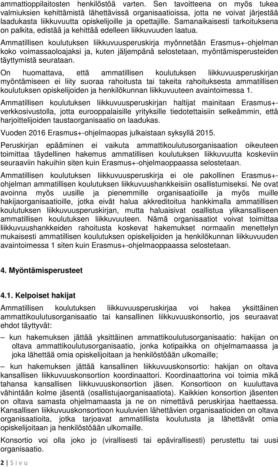 Samanaikaisesti tarkoituksena on palkita, edistää ja kehittää edelleen liikkuvuuden laatua.