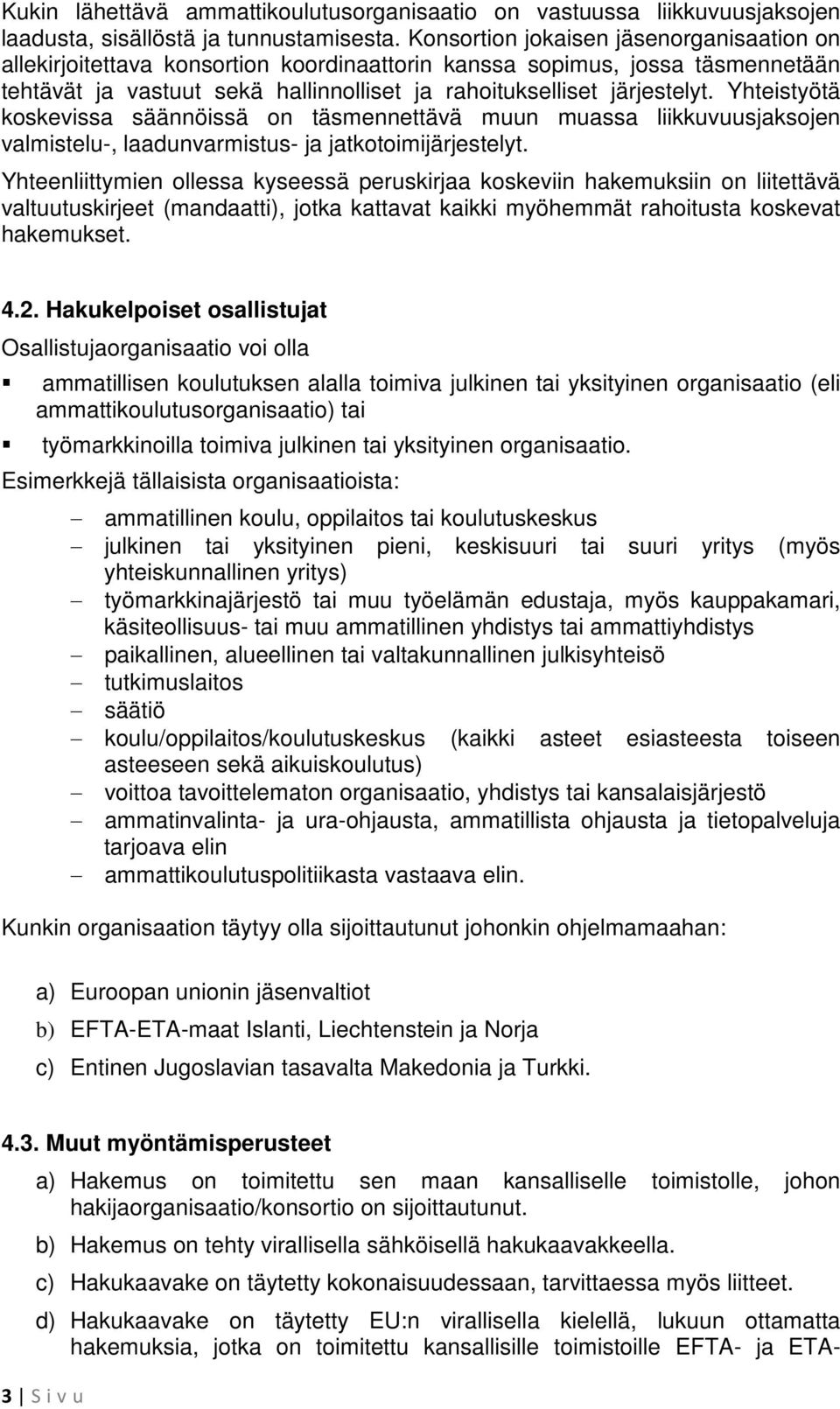 Yhteistyötä koskevissa säännöissä on täsmennettävä muun muassa liikkuvuusjaksojen valmistelu-, laadunvarmistus- ja jatkotoimijärjestelyt.