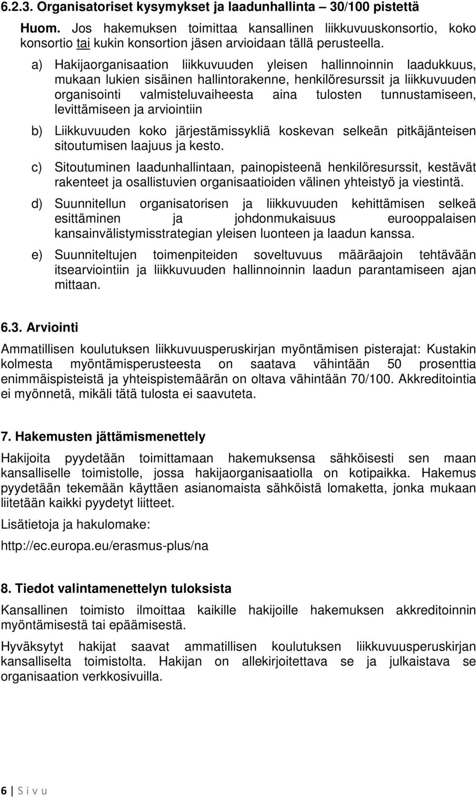 a) Hakijaorganisaation liikkuvuuden yleisen hallinnoinnin laadukkuus, mukaan lukien sisäinen hallintorakenne, henkilöresurssit ja liikkuvuuden organisointi valmisteluvaiheesta aina tulosten