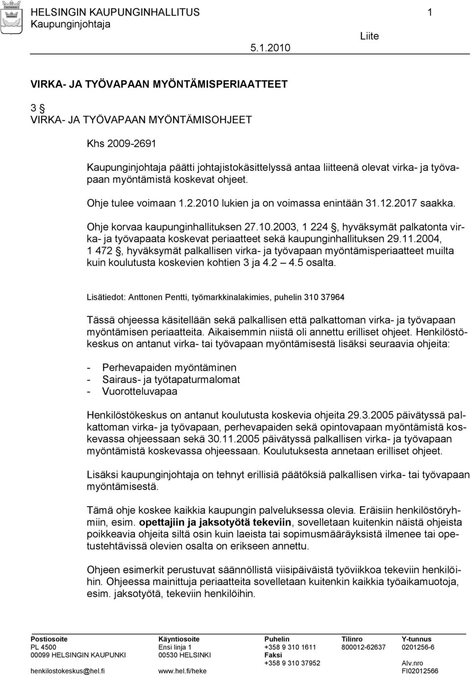 11.2004, 1 472, hyväksymät palkallisen virka- ja työvapaan myöntämisperiaatteet muilta kuin koulutusta koskevien kohtien 3 ja 4.2 4.5 osalta.