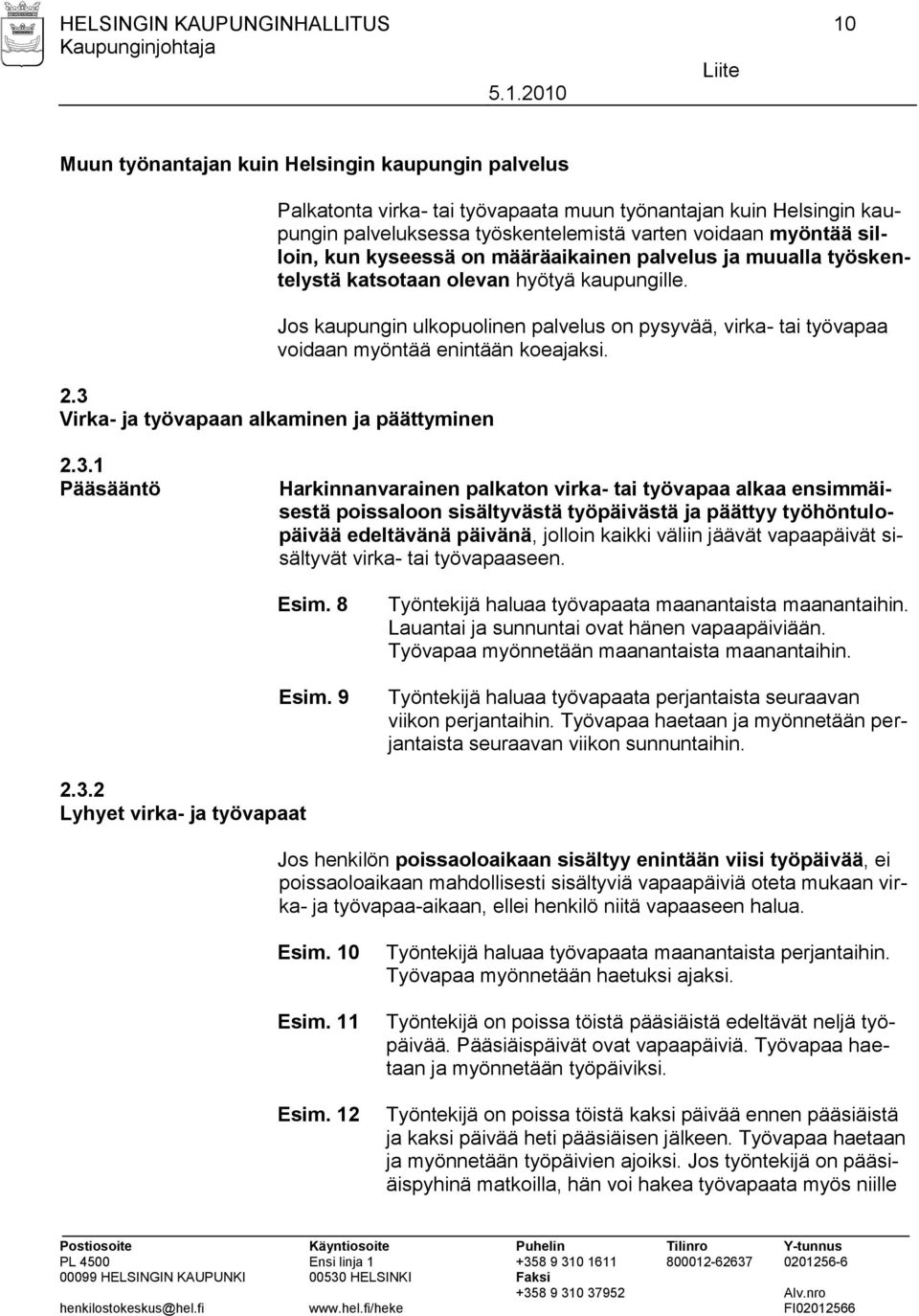 Jos kaupungin ulkopuolinen palvelus on pysyvää, virka- tai työvapaa voidaan myöntää enintään koeajaksi. 2.3 