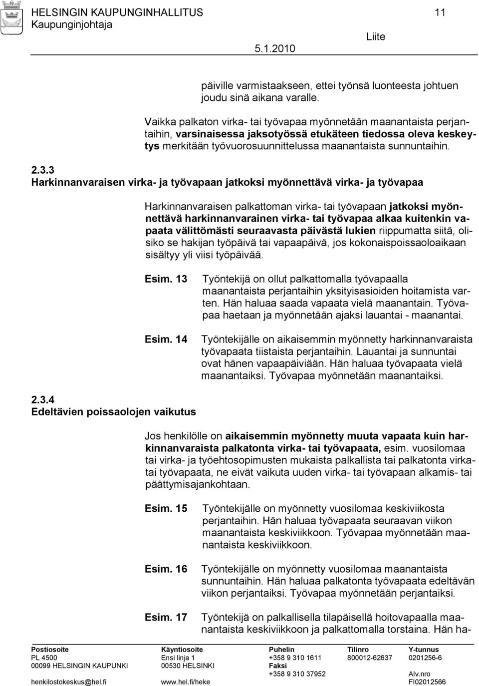 3 Harkinnanvaraisen virka- ja työvapaan jatkoksi myönnettävä virka- ja työvapaa Harkinnanvaraisen palkattoman virka- tai työvapaan jatkoksi myönnettävä harkinnanvarainen virka- tai työvapaa alkaa