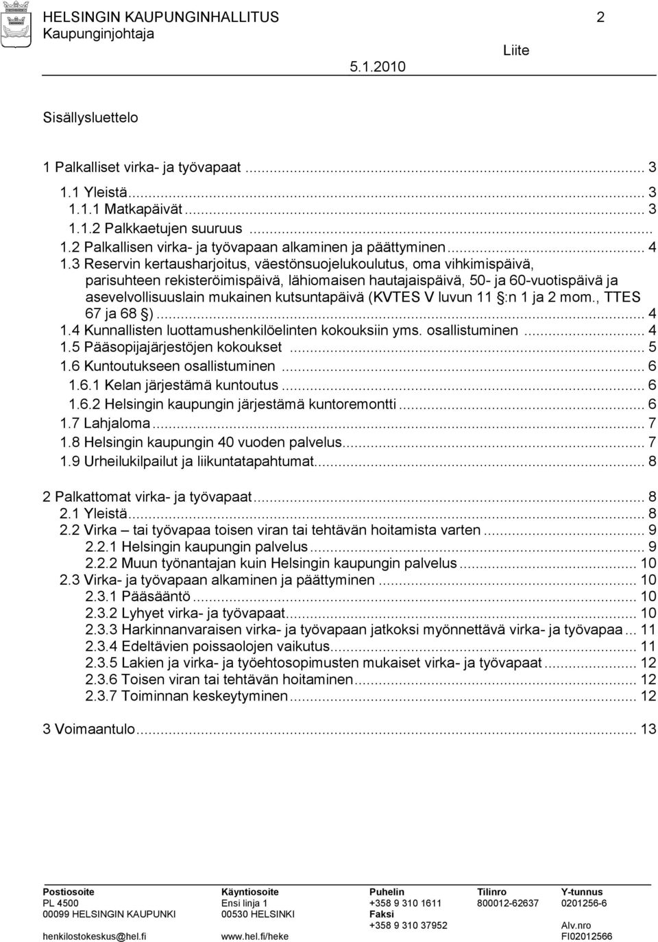 3 Reservin kertausharjoitus, väestönsuojelukoulutus, oma vihkimispäivä, parisuhteen rekisteröimispäivä, lähiomaisen hautajaispäivä, 50- ja 60-vuotispäivä ja asevelvollisuuslain mukainen kutsuntapäivä