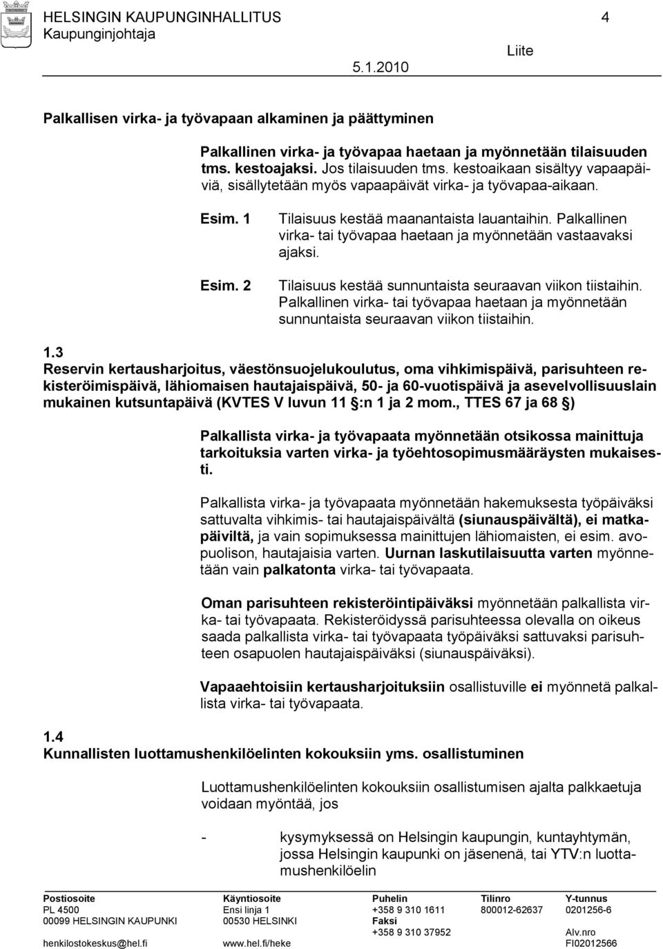 Palkallinen virka- tai työvapaa haetaan ja myönnetään vastaavaksi ajaksi. Tilaisuus kestää sunnuntaista seuraavan viikon tiistaihin.