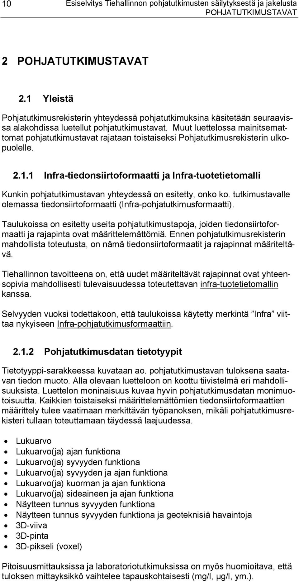 Muut luettelossa mainitsemattomat pohjatutkimustavat rajataan toistaiseksi Pohjatutkimusrekisterin ulkopuolelle. 2.1.