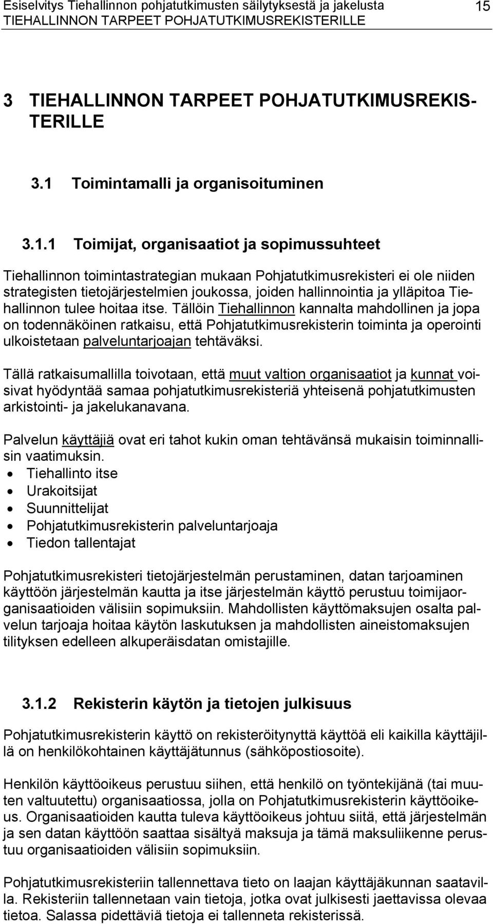 joukossa, joiden hallinnointia ja ylläpitoa Tiehallinnon tulee hoitaa itse.