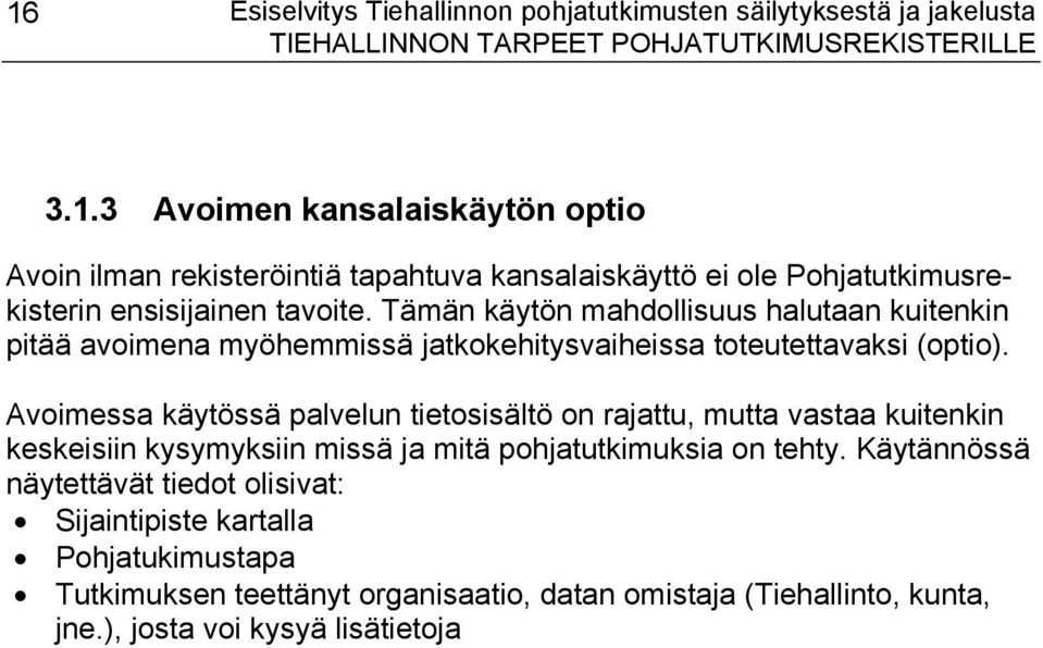 Avoimessa käytössä palvelun tietosisältö on rajattu, mutta vastaa kuitenkin keskeisiin kysymyksiin missä ja mitä pohjatutkimuksia on tehty.