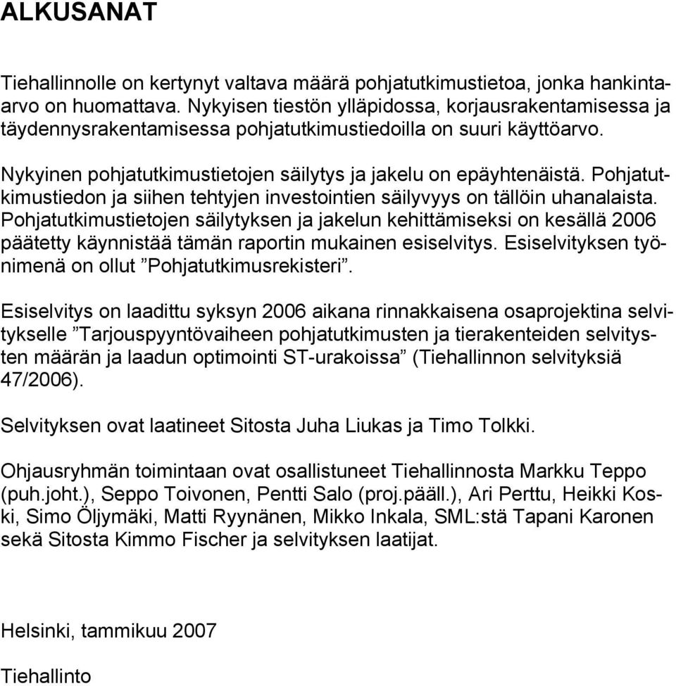 Pohjatutkimustiedon ja siihen tehtyjen investointien säilyvyys on tällöin uhanalaista.