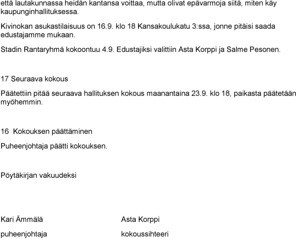 17 Seuraava kokous Päätettiin pitää seuraava hallituksen kokous maanantaina 23.9. klo 18, paikasta päätetään myöhemmin.