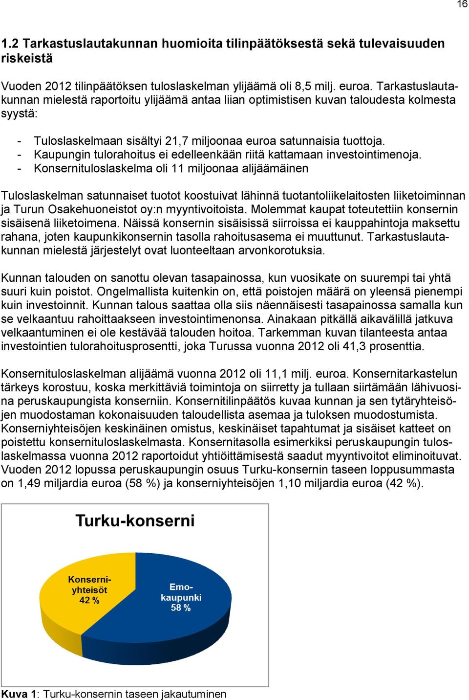 - Kaupungin tulorahoitus ei edelleenkään riitä kattamaan investointimenoja.