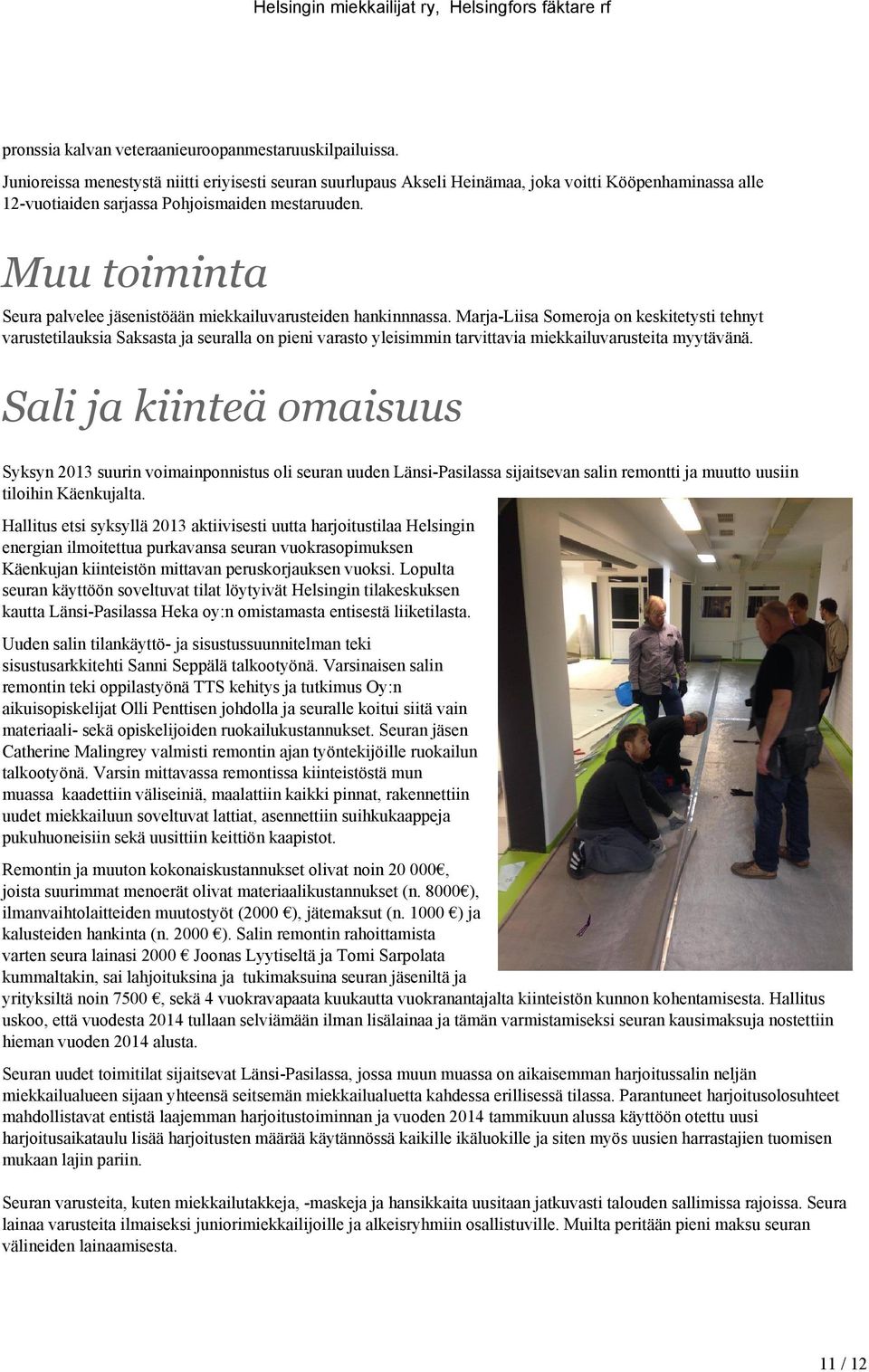 Muu toiminta Seura palvelee jäsenistöään miekkailuvarusteiden hankinnnassa.