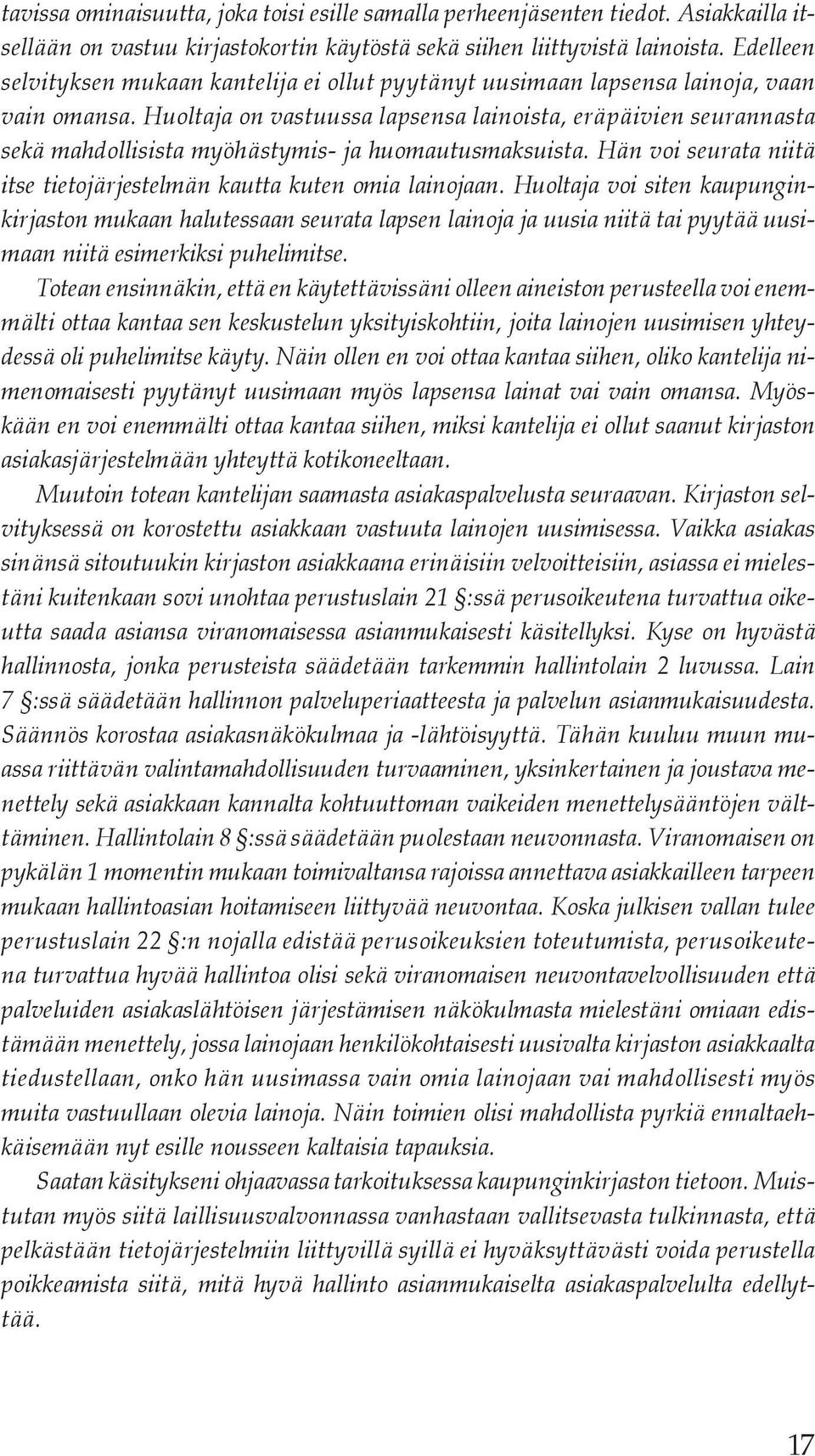 Huoltaja on vastuussa lapsensa lainoista, erä p ä ivien seurannasta sekä mahdollisista myöh ästymis- ja huomautusmaksuista. Hän voi seurata niitä itse tietojärjestelmän kautta kuten omia lainojaan.