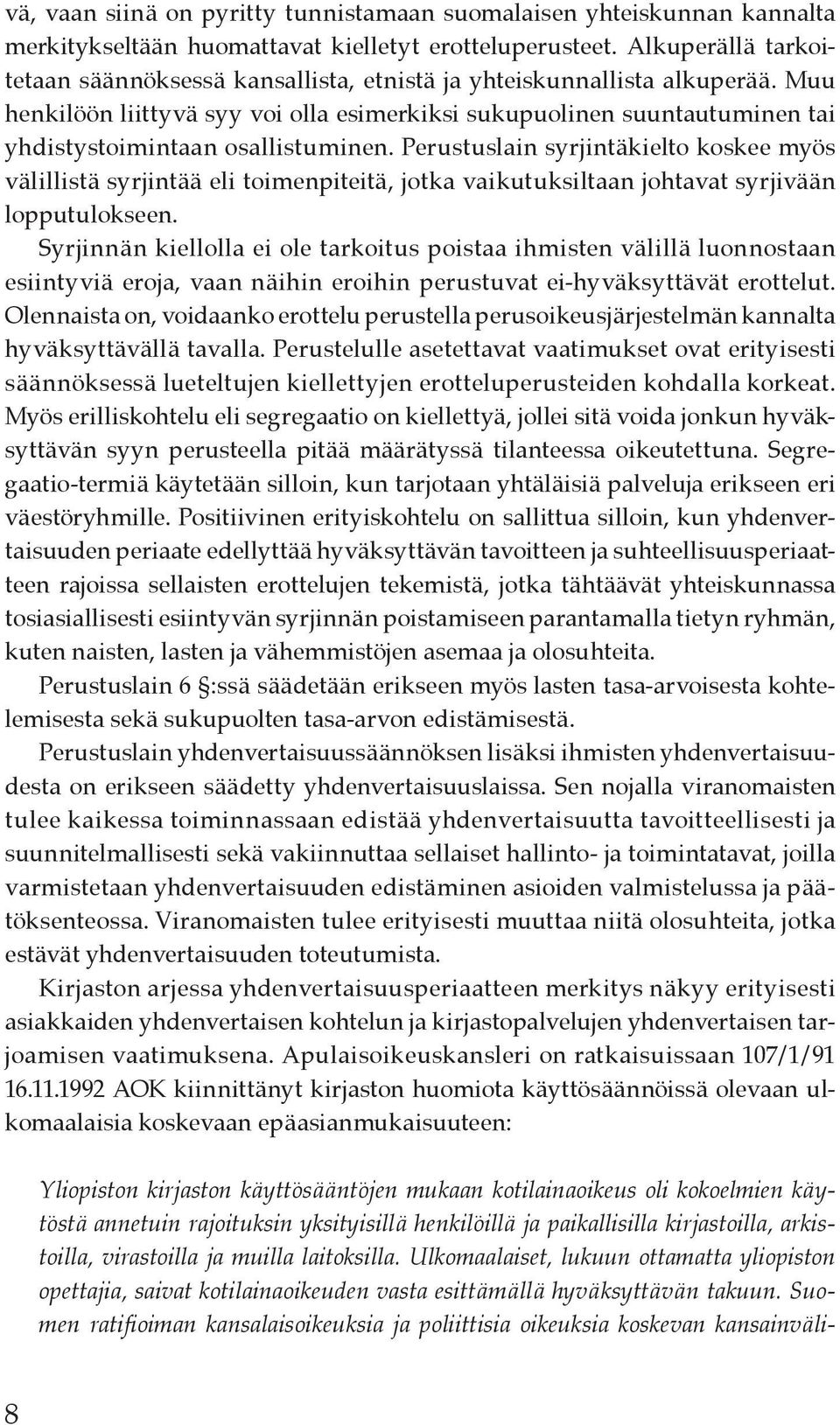 Muu henkilöön liittyvä syy voi olla esimerkiksi sukupuolinen suuntautuminen tai yhdistystoimintaan osallistuminen.