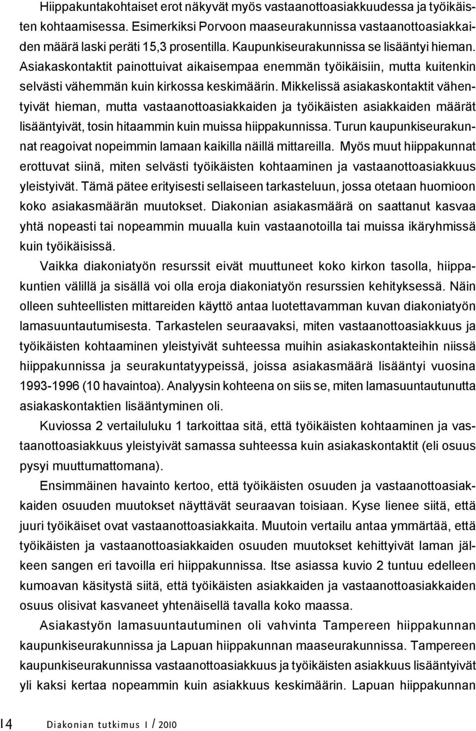 Mikkelissä asiakaskontaktit vähentyivät hieman, mutta vastaanottoasiakkaiden ja työikäisten asiakkaiden määrät lisääntyivät, tosin hitaammin kuin muissa hiippakunnissa.