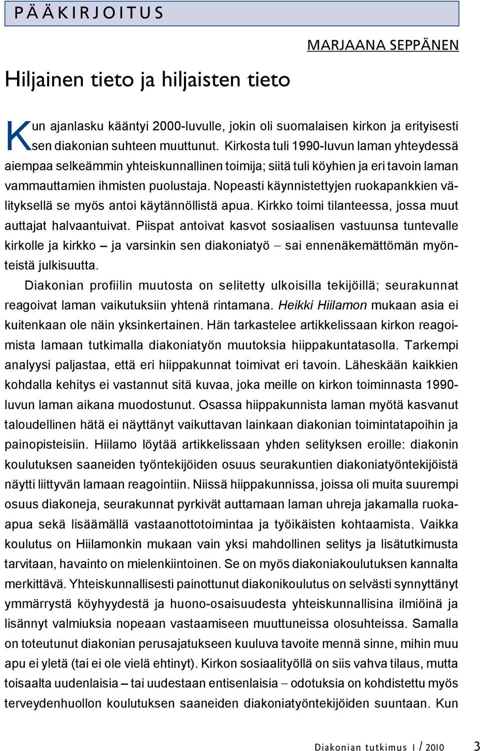 Nopeasti käynnistettyjen ruokapankkien välityksellä se myös antoi käytännöllistä apua. Kirkko toimi tilanteessa, jossa muut auttajat halvaantuivat.