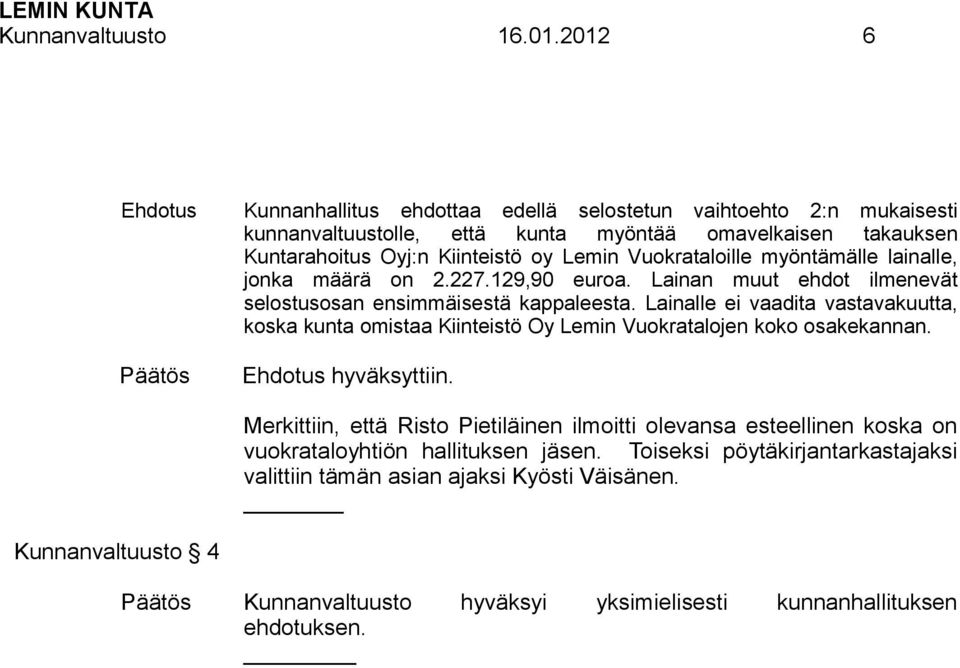 Vuokrataloille myöntämälle lainalle, jonka määrä on 2.227.129,90 euroa. Lainan muut ehdot ilmenevät selostusosan ensimmäisestä kappaleesta.