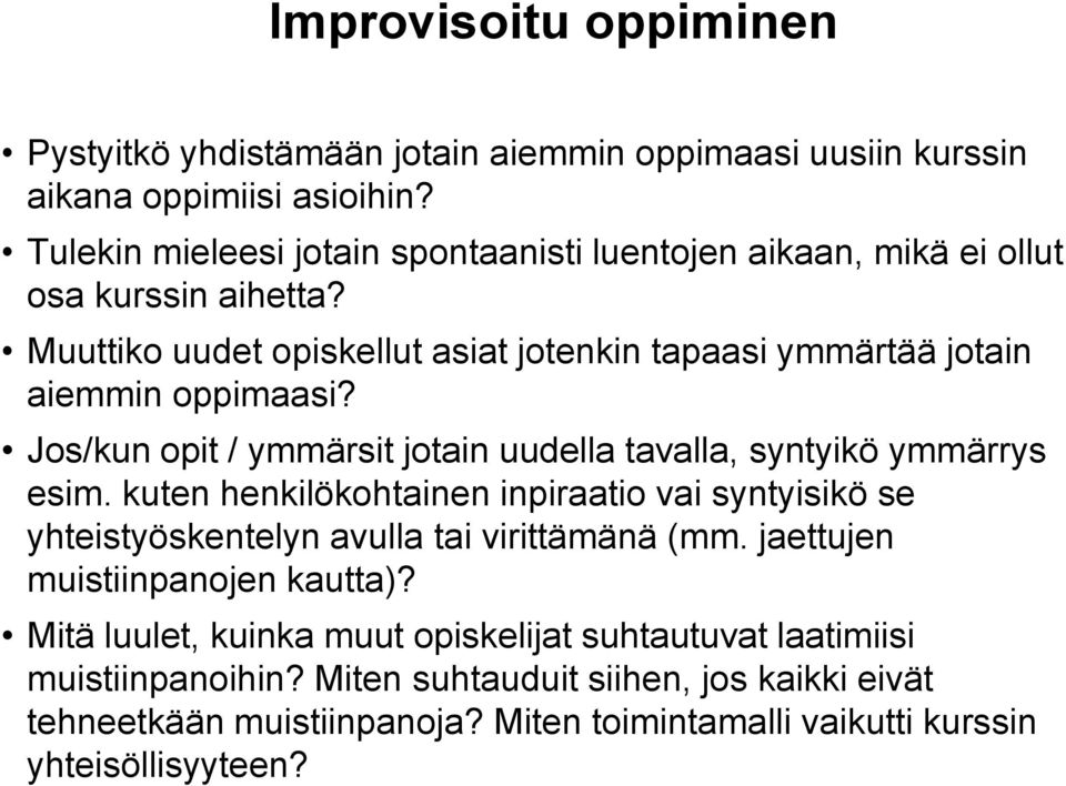 Jos/kun opit / ymmärsit jotain uudella tavalla, syntyikö ymmärrys esim. kuten henkilökohtainen inpiraatio vai syntyisikö se yhteistyöskentelyn avulla tai virittämänä (mm.