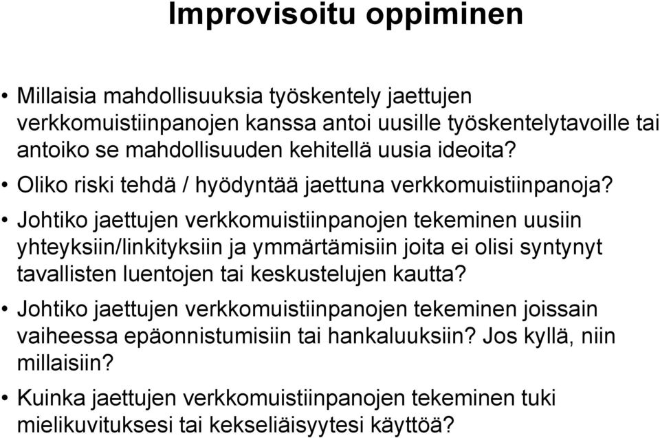 Johtiko jaettujen verkkomuistiinpanojen tekeminen uusiin yhteyksiin/linkityksiin ja ymmärtämisiin joita ei olisi syntynyt tavallisten luentojen tai keskustelujen