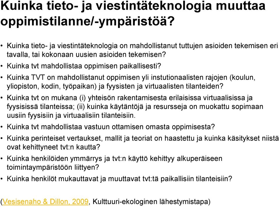 Kuinka TVT on mahdollistanut oppimisen yli instutionaalisten rajojen (koulun, yliopiston, kodin, työpaikan) ja fyysisten ja virtuaalisten tilanteiden?