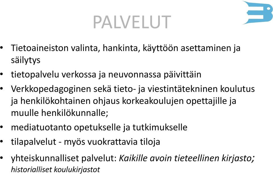korkeakoulujen opettajille ja muulle henkilökunnalle; mediatuotanto opetukselle ja tutkimukselle tilapalvelut