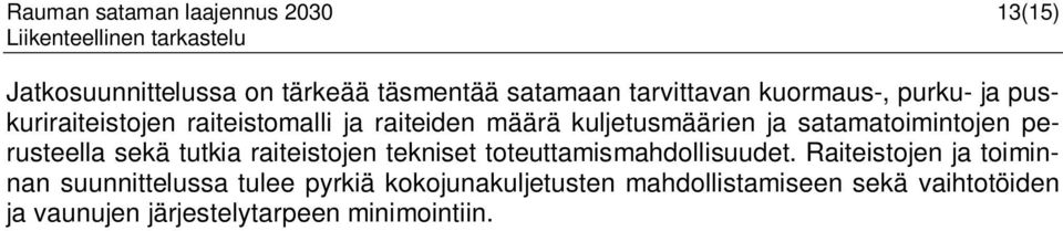 perusteella sekä tutkia raiteistojen tekniset toteuttamismahdollisuudet.