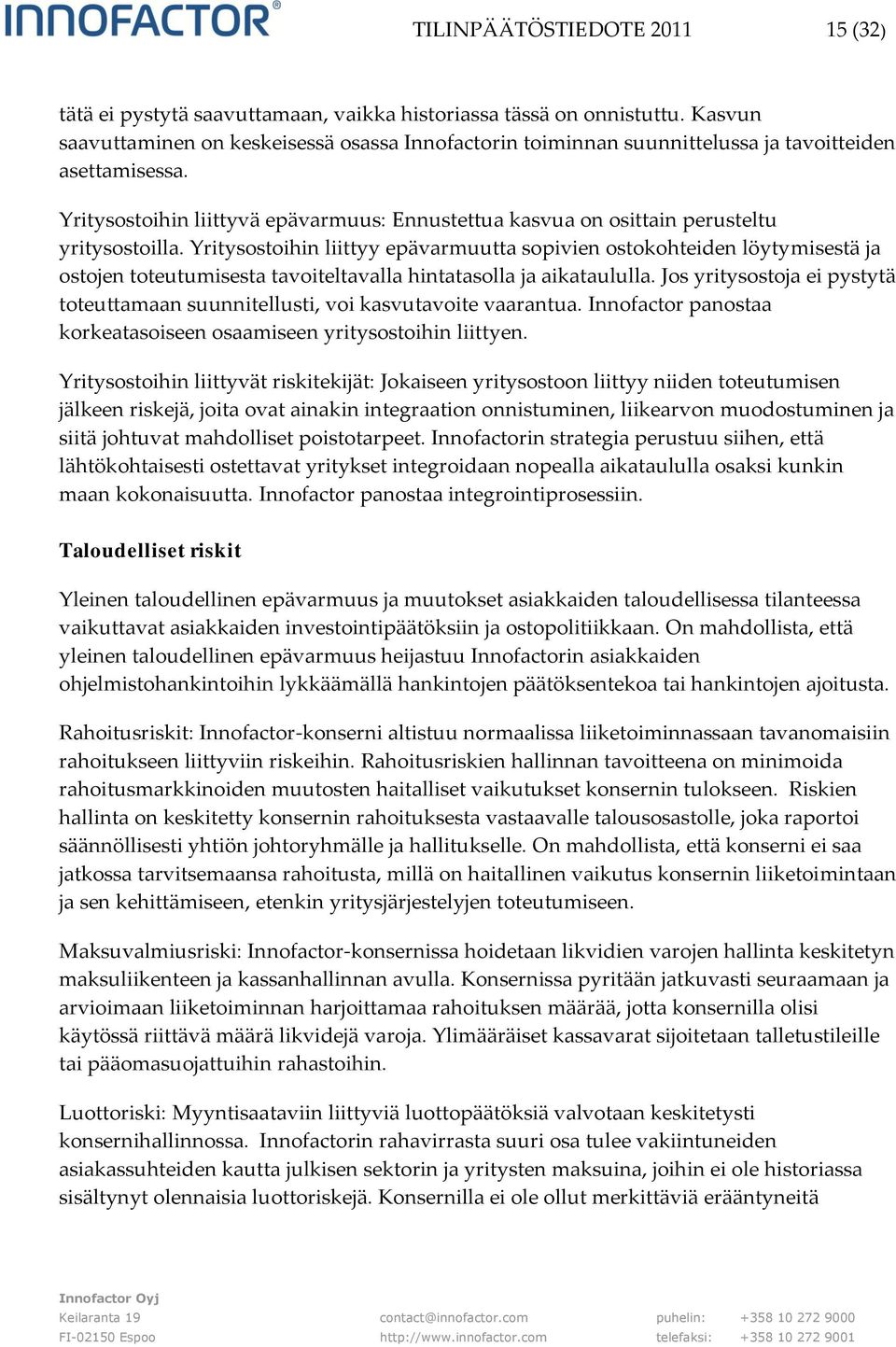 Yritysostoihin liittyvä epävarmuus: Ennustettua kasvua on osittain perusteltu yritysostoilla.