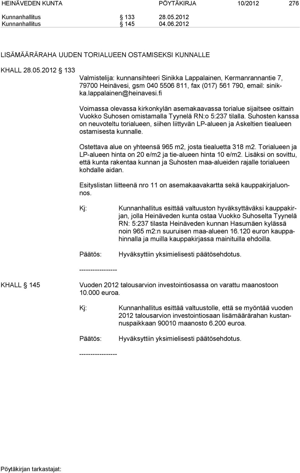 2012 133 Valmistelija: kunnansihteeri Sinikka Lappalainen, Kermanrannantie 7, 79700 Heinävesi, gsm 040 5506 811, fax (017) 561 790, email: si nikka.lappalainen@heinavesi.