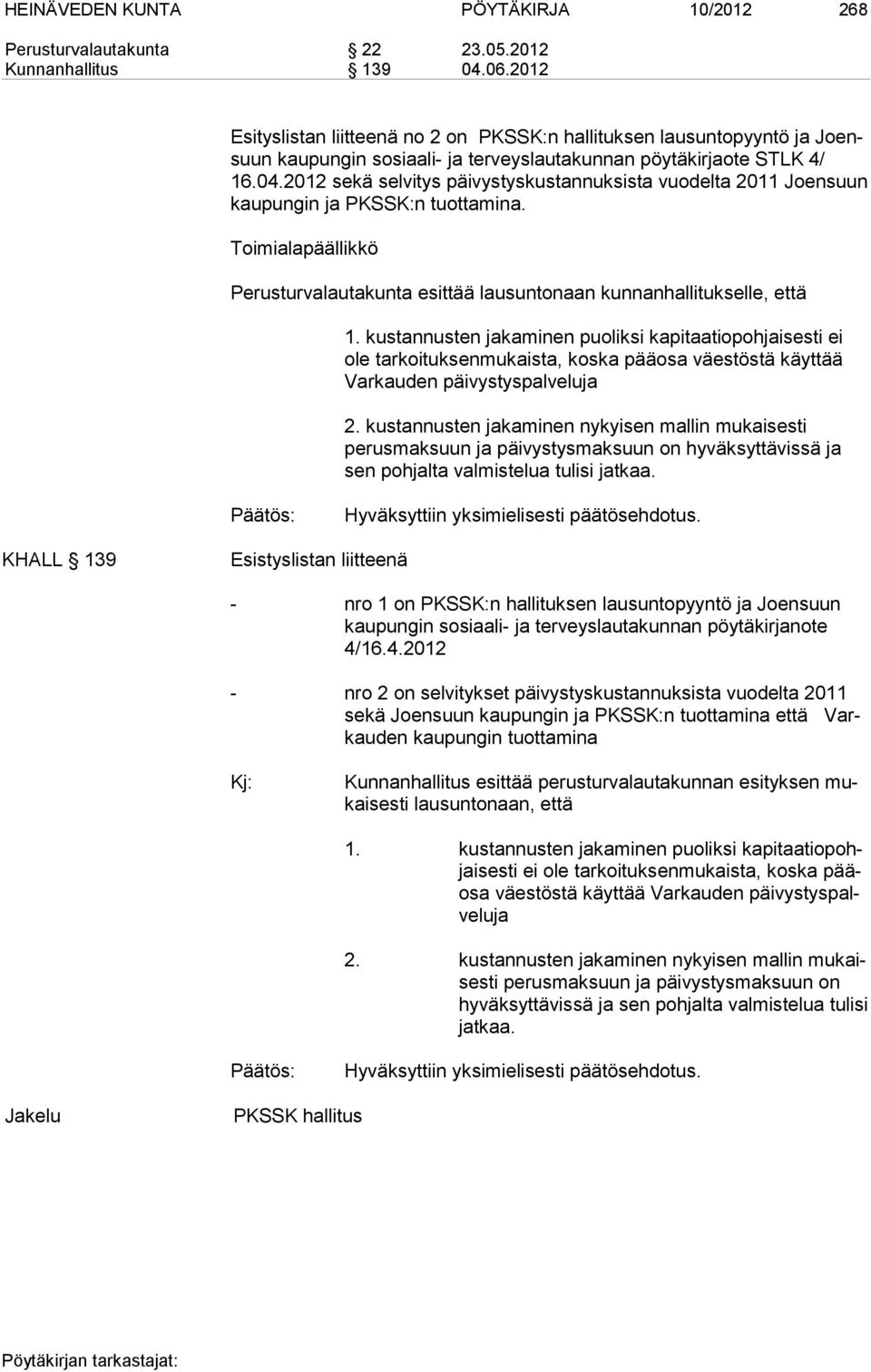 2012 sekä selvitys päivystyskustannuksista vuodelta 2011 Joensuun kaupungin ja PKSSK:n tuottamina. Toimialapäällikkö Perusturvalautakunta esittää lausuntonaan kunnanhallitukselle, että 1.