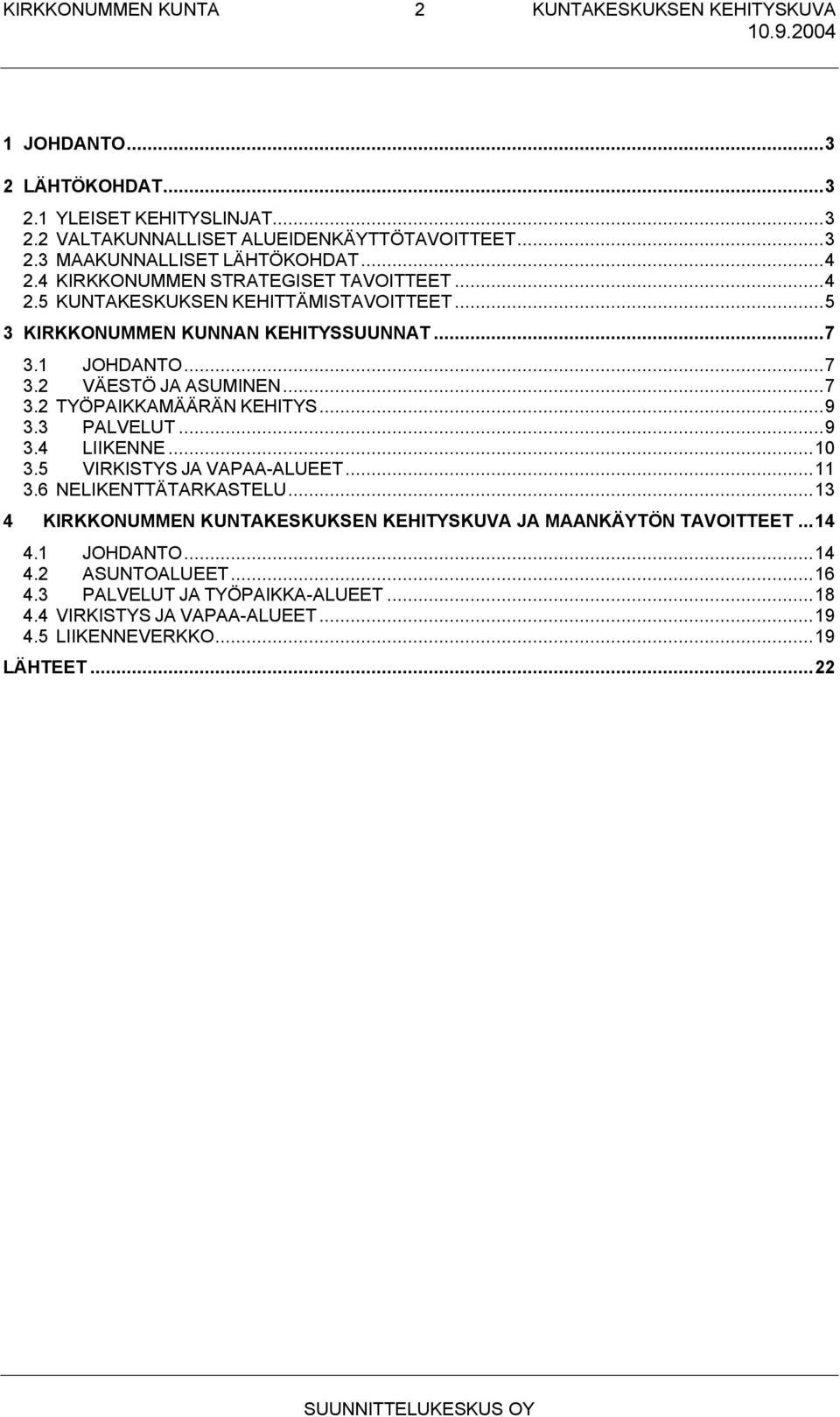 ..7 3.2 TYÖPAIKKAMÄÄRÄN KEHITYS...9 3.3 PALVELUT...9 3.4 LIIKENNE...10 3.5 VIRKISTYS JA VAPAA-ALUEET...11 3.6 NELIKENTTÄTARKASTELU.