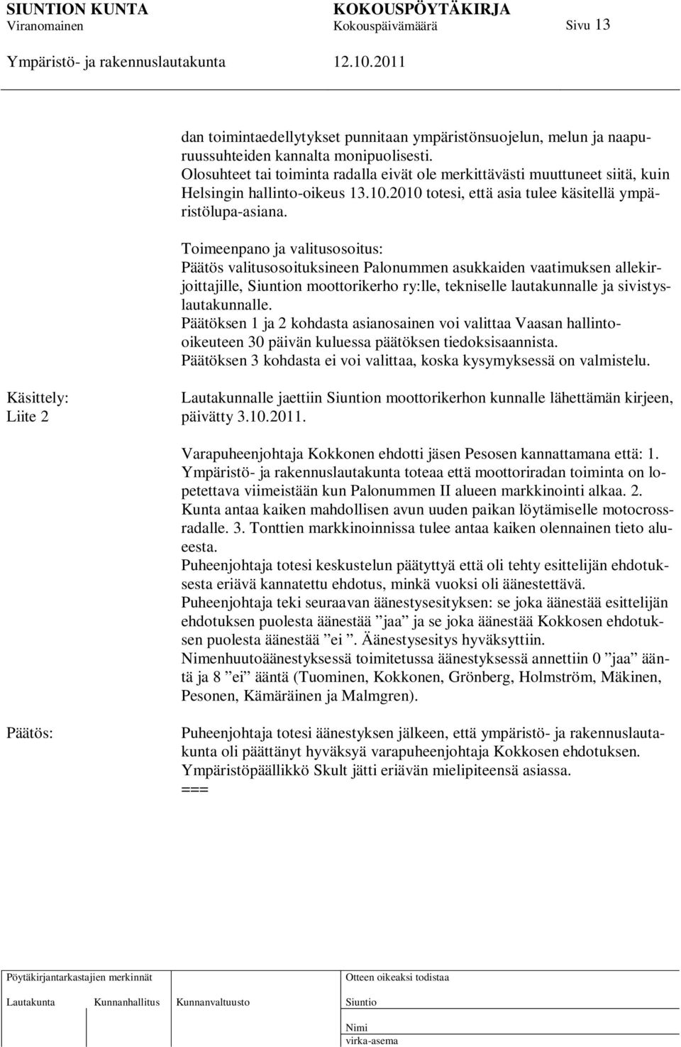 Toimeenpano ja valitusosoitus: Päätös valitusosoituksineen Palonummen asukkaiden vaatimuksen allekirjoittajille, n moottorikerho ry:lle, tekniselle lautakunnalle ja sivistyslautakunnalle.