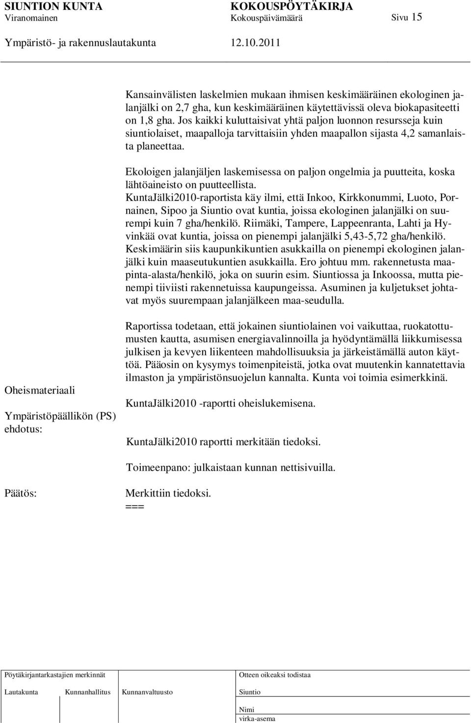 Ekoloigen jalanjäljen laskemisessa on paljon ongelmia ja puutteita, koska lähtöaineisto on puutteellista.