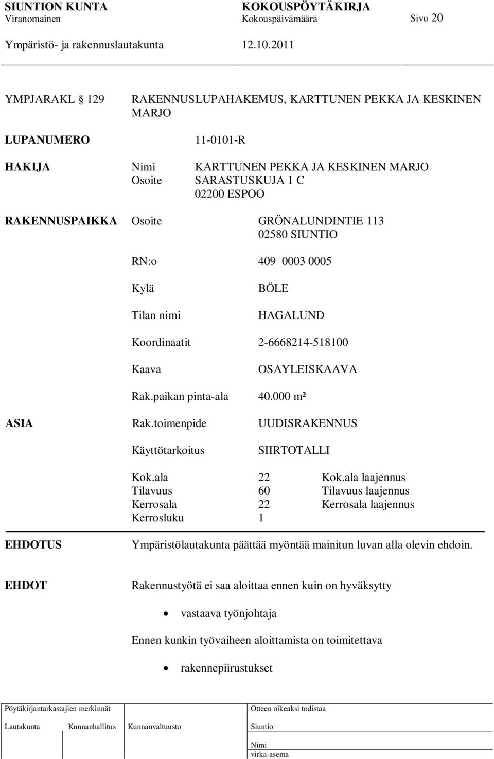 toimenpide UUDISRAKENNUS Käyttötarkoitus SIIRTOTALLI Kok.ala 22 Kok.