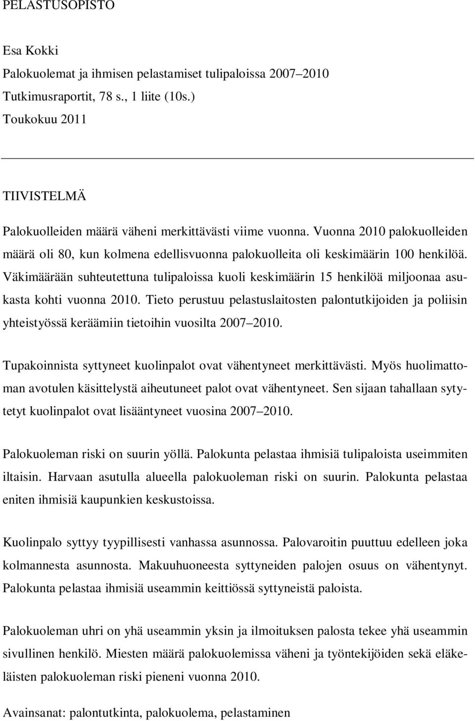 Väkimäärään suhteutettuna tulipaloissa kuoli keskimäärin 15 henkilöä miljoonaa asukasta kohti vuonna 2010.