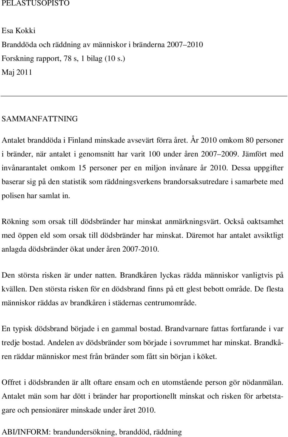 Jämfört med invånarantalet omkom 15 personer per en miljon invånare år 2010.